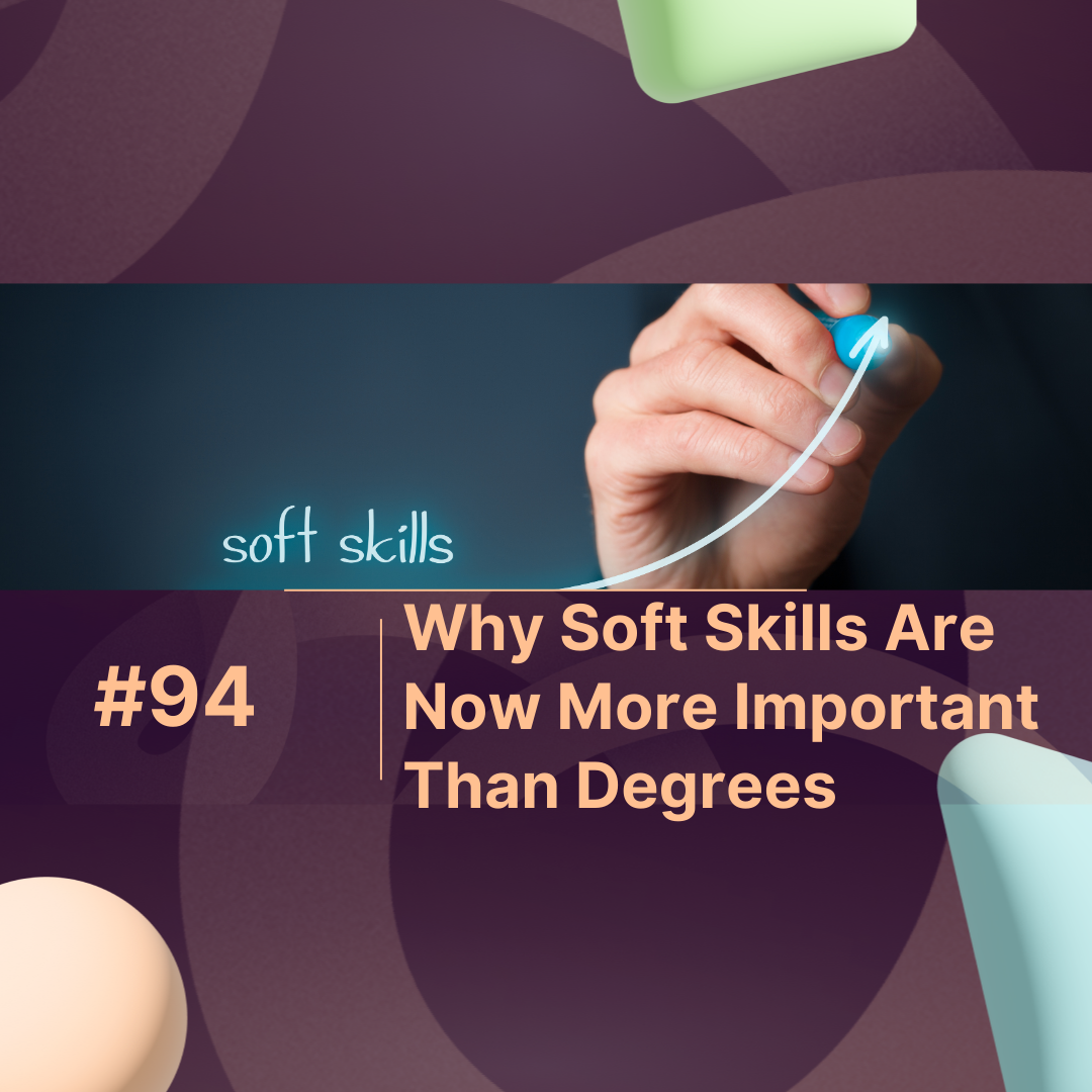 Why Soft Skills Are Now More Important Than Degrees