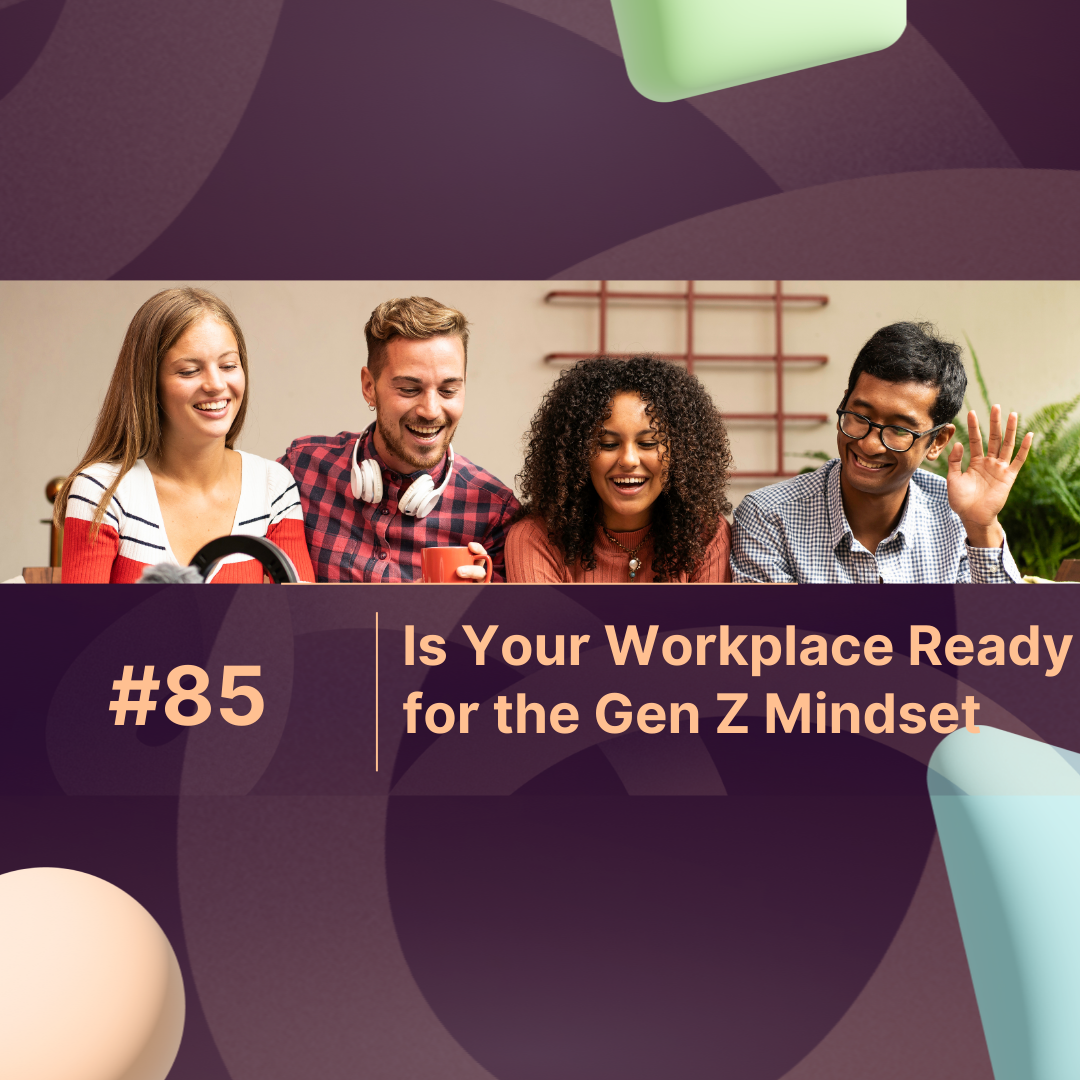 Is Your Workplace Ready for the Gen Z Mindset?