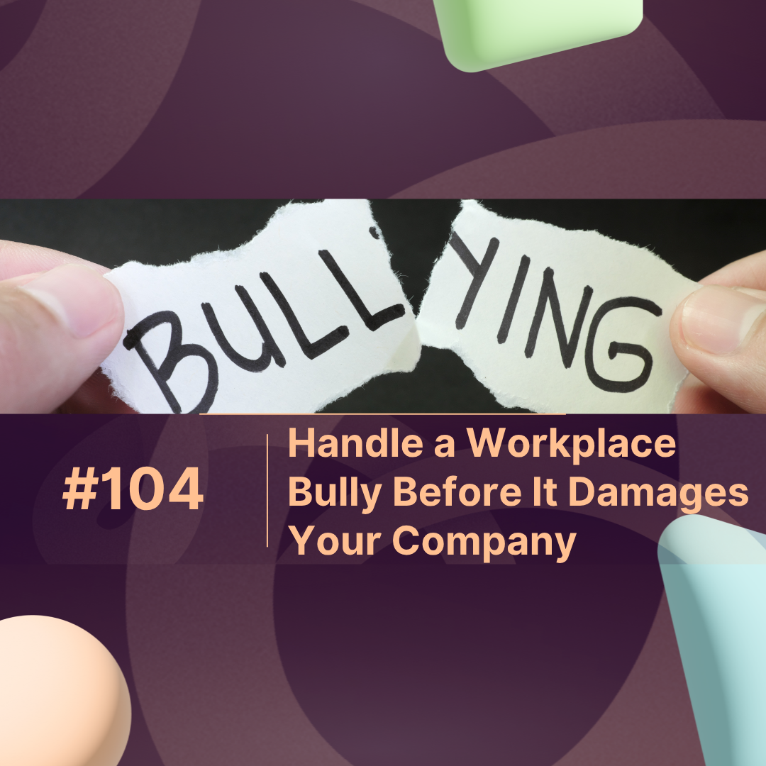 Handle a Workplace Bully Before It Damages Your Company Culture