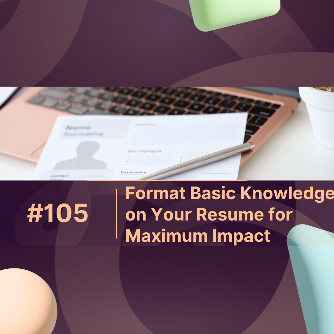Format Basic Knowledge on Your Resume for Maximum Impact