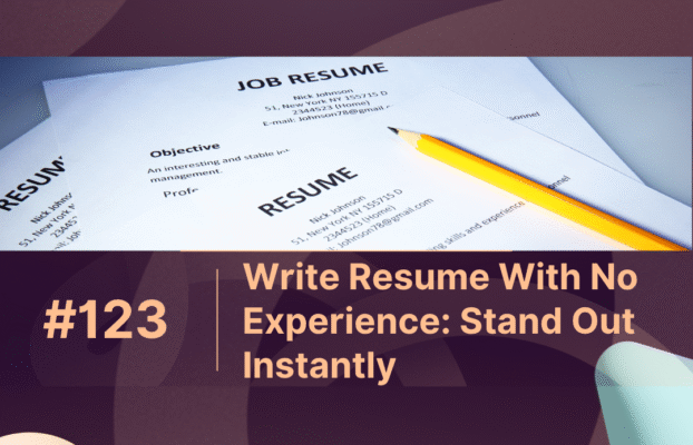 Write Resume With No Experience: Stand Out Instantly