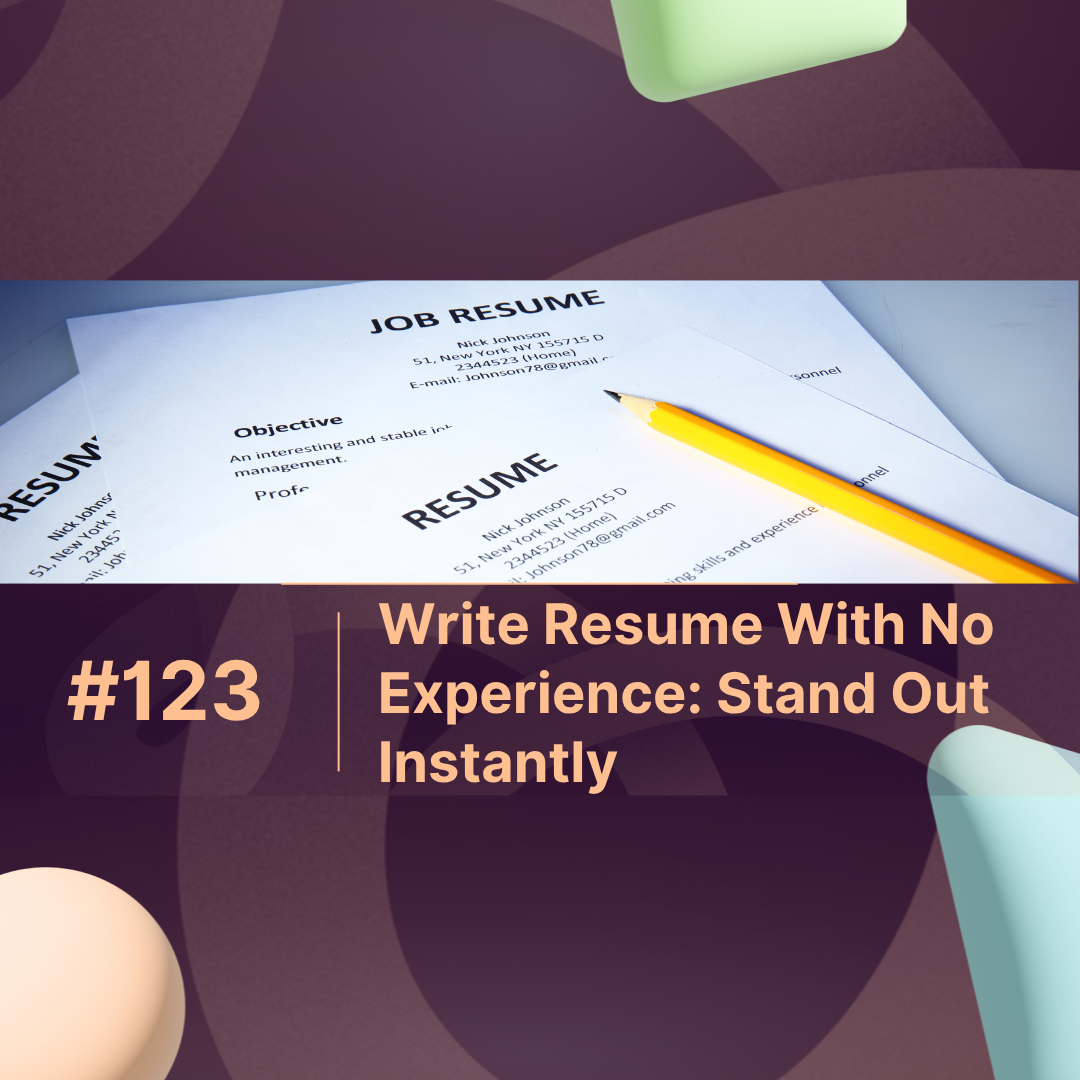 Write Resume With No Experience: Stand Out Instantly